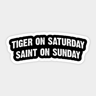 Tiger On Saturday Saint On Sunday Sticker